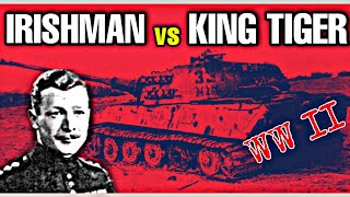 Crazy Irishman Who Rammed A King Tiger Tank With His Sherman In WW2!
