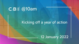 CBI @10am - Kicking off a year of action - 12 January 2022