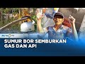 Buat Sumur Bor Semburkan Gas dan Api