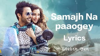 Samajh Na paaogey Lyrics |Stebin Ben,Heli Daruwala | New Hindi song | Lyrics