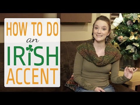 How to do an Irish Accent How to do an Irish Accent