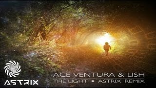 Ace Ventura & Lish -The Light (Astrix Remix)