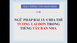 NGỮ PHÁP BÀI 13: Chia thì tương lai đơn cho động từ trong tiếng Tây Ban Nha