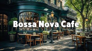 Bossa Nova Cafe ☕ Outdoor Coffee Shop Ambience & Bossa Nova Jazz for Good Mood | Morning Cafe Music