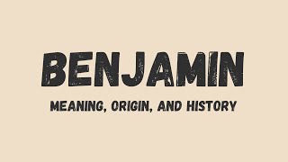 What is the meaning of Benjamin, name origin, and history