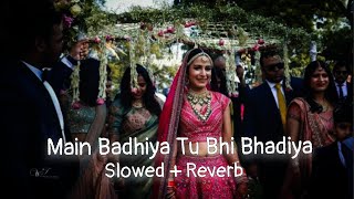 Main Badhiya Tu Bhi Badhiya || slowed + reverb + 16D + lyrics ||
