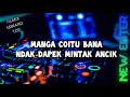 DJ MINANG TERBARU 2023 - MANGA CIOTU BANA NDAK DAPEK MINTAK ANCIK - REMIX MINANG TOP