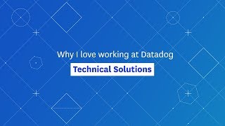Why I love working on Datadog’s Technical Solutions team