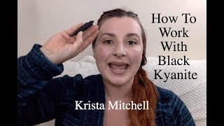 How To Work With Crystals: Black Kyanite