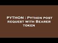 PYTHON : Python post request with Bearer token