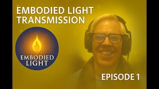 Embodied Light Transmission: The Age of Embodied Light Has Begun | Episode 1 — “The Origin Flame”