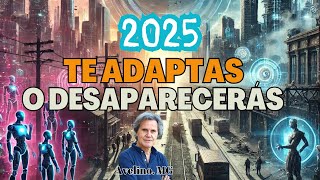 2025 te adaptas o desaparecerás.