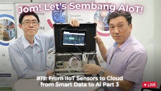 #19 Jom! Let's Sembang AIoT: From IIoT Sensors to Cloud, From Smart Data to Ai Part 3