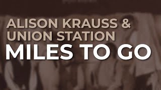 Alison Krauss & Union Station - Miles To Go (Official Audio)