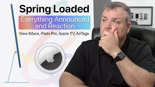 New iMacs, iPads Pro, AirTags and more -  Apple Event Recap and Reaction