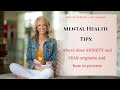 Mental Health Tips - Where does Anxiety and Fear originate and how to process