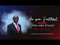 Are you Faithful where you are Stuck? - Prof.  Rei Kesis