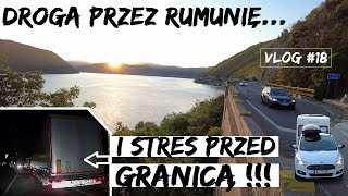 KOLEJKA TIRÓW PRZED GRANICĄ !!! Droga przez Rumunię | Do GRECJI samochodem. (VLOG #18)