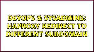 DevOps & SysAdmins: Haproxy redirect to different subdomain
