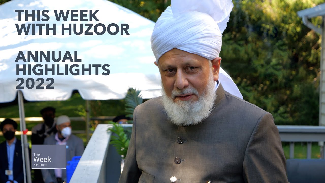 This Week With Huzoor Annual Highlights 2022 Youtube