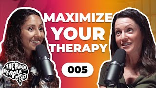 The Brain People Podcast: 005 | How to Maximize Your Therapy Experience