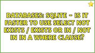 SQLite - is it faster to use SELECT NOT EXISTS / EXISTS or IN / NOT IN in a WHERE clause?