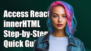 How to Access a React Component's innerHTML: A Step-by-Step Guide