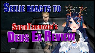 Seelie reacts to SsethTzeentach's Deus Ex Review