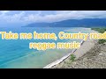 Take me home,Country roads_ reggae