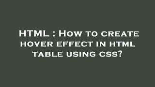 HTML : How to create hover effect in html table using css?