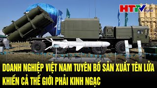 Doanh nghiệp Việt Nam tuyên bố sản xuất tên lửa khiến cả thế giới phải kinh ngạc