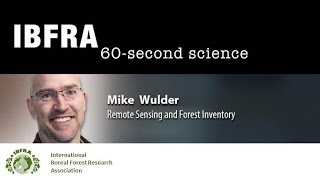 60-seconds with Dr Michael Wulder, Satellite and laser data for detailed forest maps \u0026 dynamics