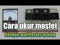 Cara ukur mosfet dengan multitester analog secara akurat