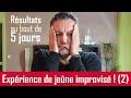 JEÛNE, Expérience improvisé (2)... résultats après 5 jours