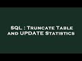 SQL : Truncate Table and UPDATE Statistics