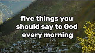 5 Things You Should Say To God Every Morning