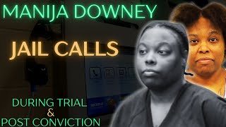 PT 3: MANIJA DOWNEY JAIL CALLS DURING & AFTER TRIAL
