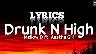 DRUNK N HIGH LYRICS - Mellow D | Aastha Gill | N Lyrics