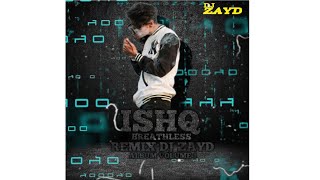 ISHQ__X BREATHLESS 2.0 ||REMIX DJ ZAYD||