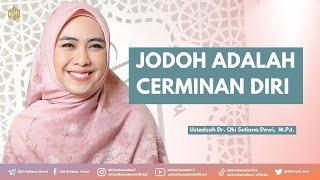 Jodoh adalah cerminan diri? Benarkah? Simak jawaban Umma Oki disini | Dr. Oki Setiana Dewi, M. Pd