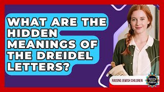What Are The Hidden Meanings Of The Dreidel Letters? - Raising Jewish Children