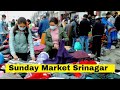 Sunday Market Srinagar | Lal chowk Srinagar