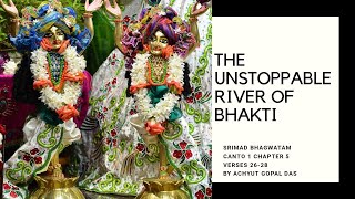 THE UNSTOPPABLE RIVER OF BHAKTI  SB{1.5.26-28}