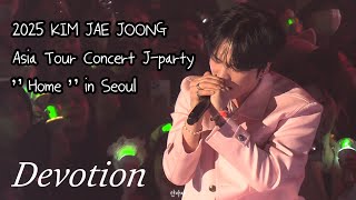 250126 제이파티 김재중 - Devotion  (2025 KIM JAE JOONG Asia Tour Concert J-party “ Home “ in Seoul ) #김재중