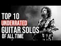 TOP 10 UNDERRATED GUITAR SOLOS OF ALL TIME