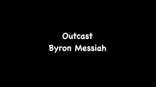 Byron Messiah - Outcast (Lyrics)