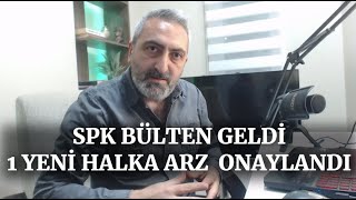 SPK Bülten Geldi 1 Yeni Halka Arz Onayı Var