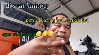 Pahami 3 hal berikut ini di saat hunting, agar selalu poin