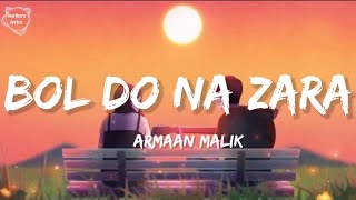 Bol Do Na Zara - Lyrics | Full song | Armaan Malik |