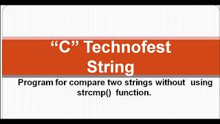 C Program for String compare without using library function strcmp() || By C Technofest